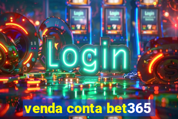 venda conta bet365