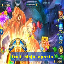 fruit ninja aposta 1 real