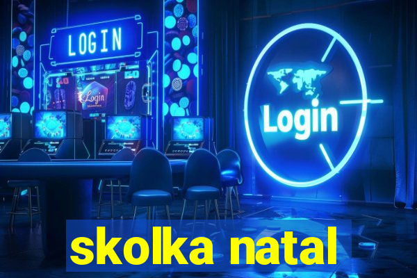 skolka natal