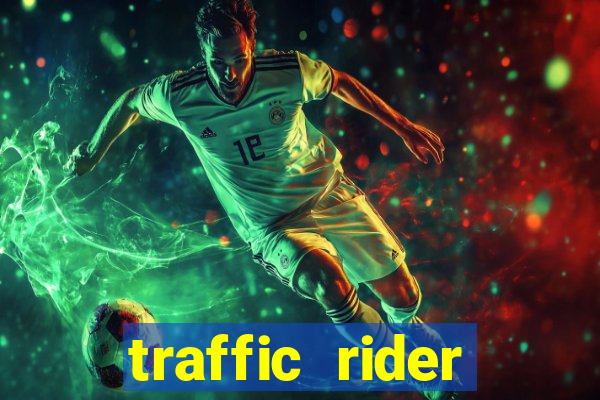 traffic rider dinheiro infinito