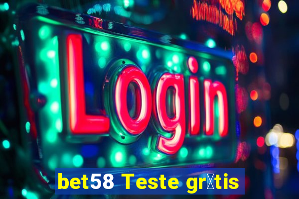 bet58 Teste gr谩tis