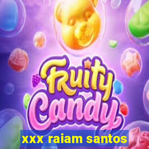 xxx raiam santos