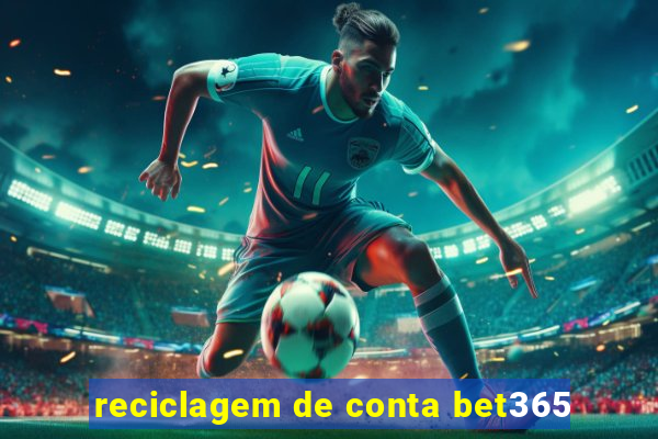 reciclagem de conta bet365