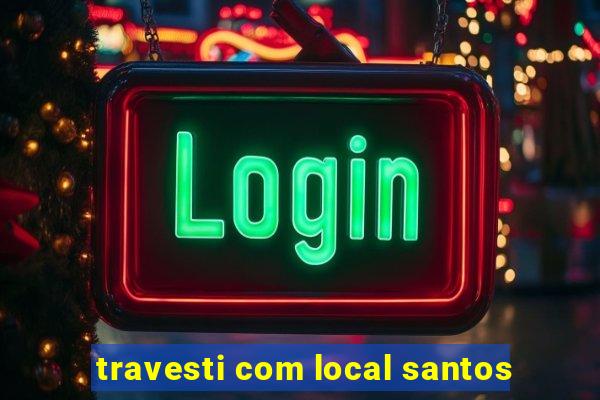 travesti com local santos