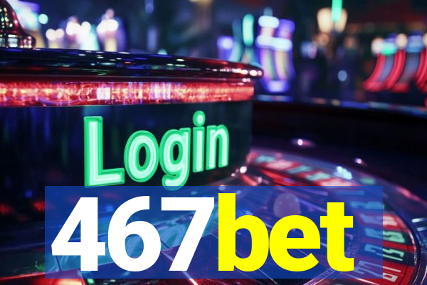 467bet