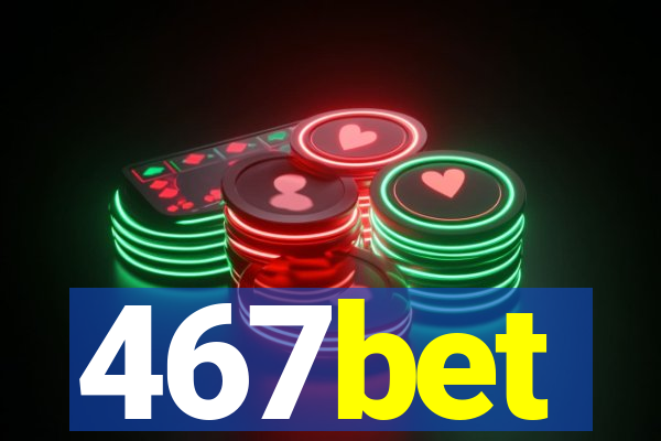 467bet