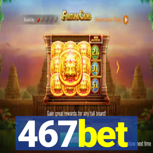 467bet