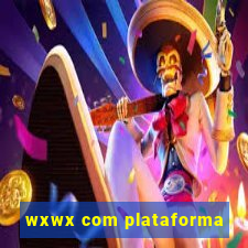 wxwx com plataforma