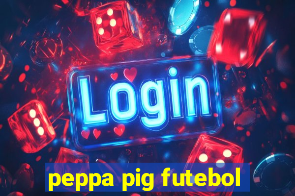 peppa pig futebol