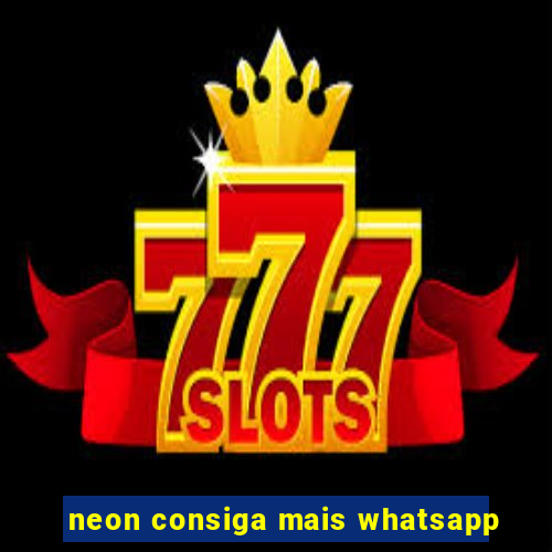 neon consiga mais whatsapp