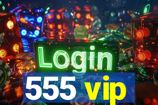 555 vip