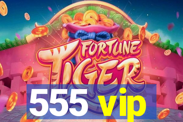 555 vip