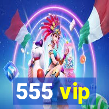 555 vip