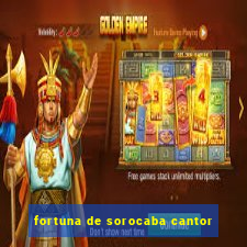 fortuna de sorocaba cantor