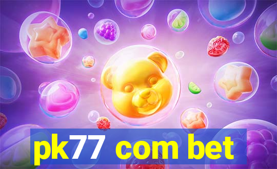 pk77 com bet