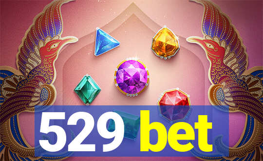 529 bet