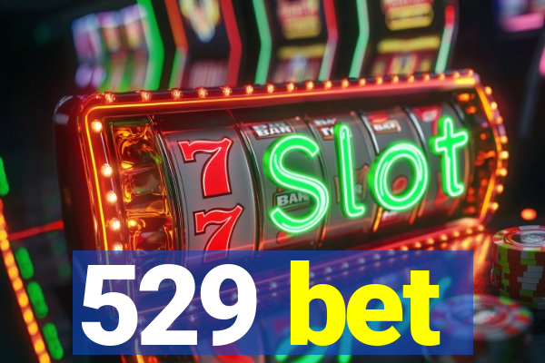 529 bet