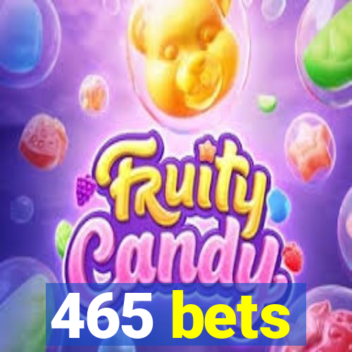 465 bets