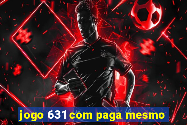 jogo 631 com paga mesmo