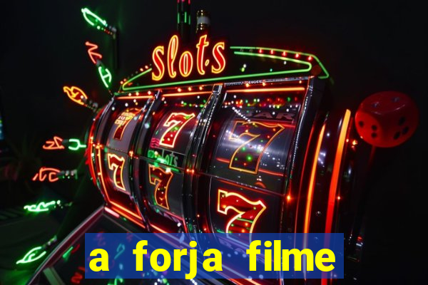 a forja filme completo dublado topflix