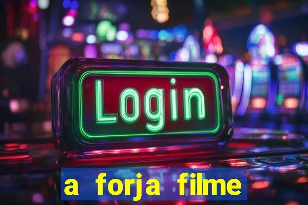 a forja filme completo dublado topflix