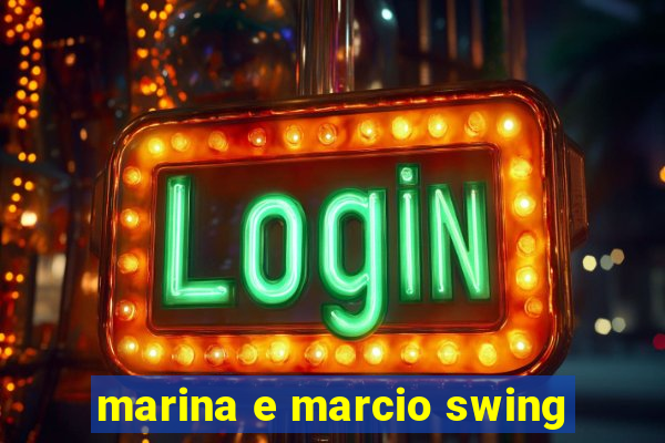 marina e marcio swing