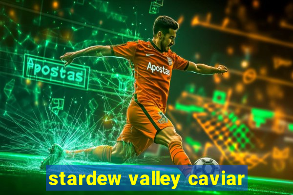 stardew valley caviar