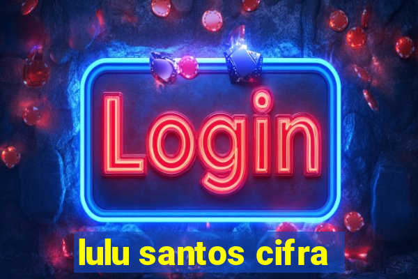lulu santos cifra
