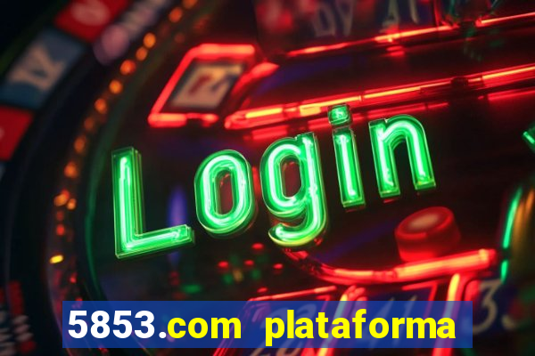 5853.com plataforma de jogos