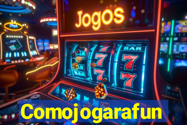Comojogarafun