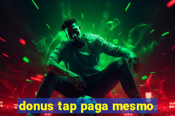 donus tap paga mesmo