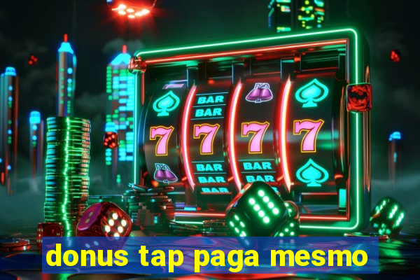 donus tap paga mesmo