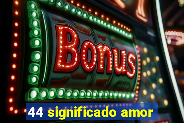 44 significado amor