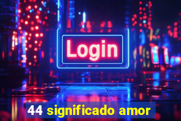 44 significado amor