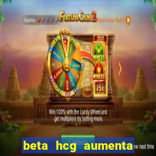 beta hcg aumenta quanto por dia