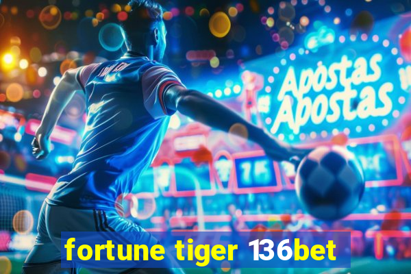 fortune tiger 136bet