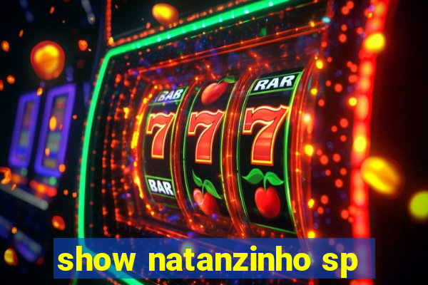 show natanzinho sp