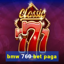 bmw 760 bet paga