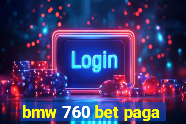 bmw 760 bet paga