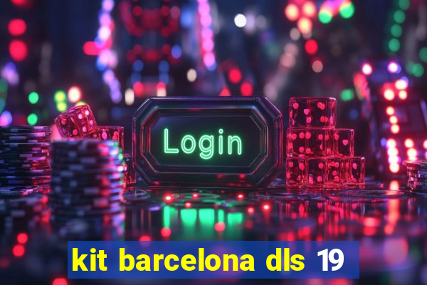kit barcelona dls 19
