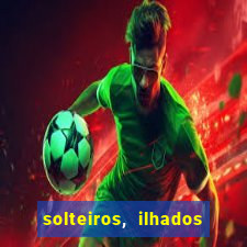 solteiros, ilhados e desesperados quem continua junto 3 temporada