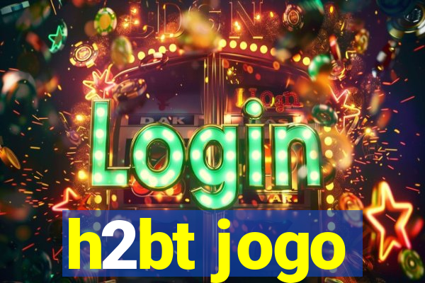h2bt jogo