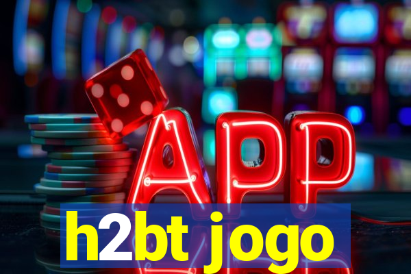 h2bt jogo