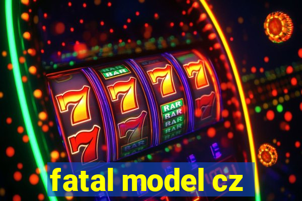 fatal model cz