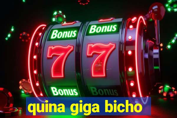 quina giga bicho