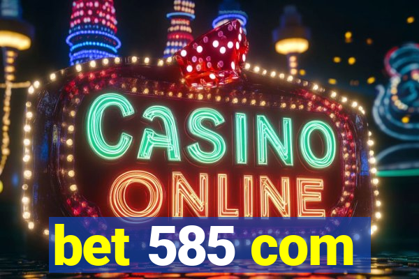 bet 585 com