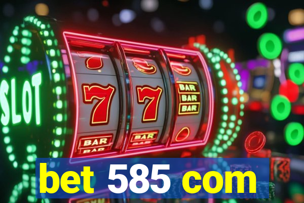 bet 585 com