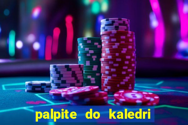 palpite do kaledri para o jogo do bicho