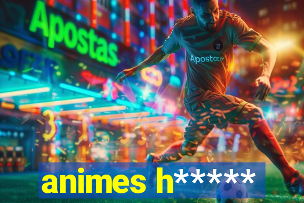 animes h*****