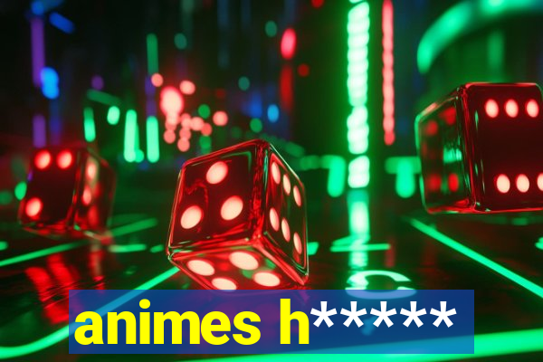 animes h*****